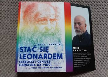 "Stać się Leonardem. Słabości i geniusz Leonarda da Vinci" Mike Lankford