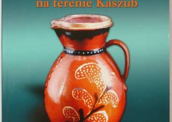 Rzemiosło garncarskie na terenie Kaszub - Kwaśniewska Anna