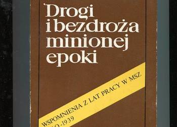 Drogi i bezdroża minionej epoki  Wspomnienia z lat prac