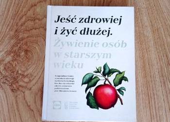 Jeść zdrowiej i żyć dłużej. Żywienie osób w starszym wieku (KSIĄŻKA)