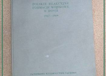Polskie reakcyjne formacje wojskowe w Rosji 1917-1919 Polskie reakcyjne formacje wojskowe w Rosji 1917-1919