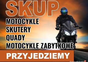 Skup Motocykli - Skuterów - Quadów / Kupimy Każdy Motocykl