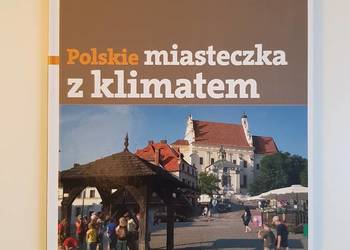 Polskie miasteczka z klimatem. 50 miejsc na weekend