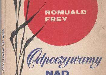 (01347) ODPOCZYWAMY NAD WODĄ – ROMUALD FREY