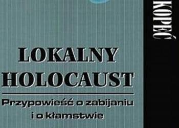 Lokalny Holocaust. Przypowieść o zabijaniu.. Lokalny Holocaust. Przypowieść o zabijaniu..