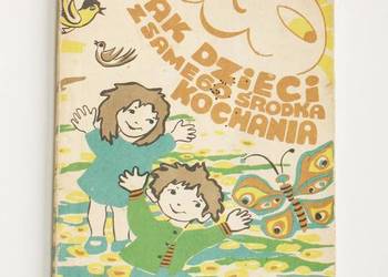 Jak dzieci czyli z samego środka kochania - M. Bednarz SI