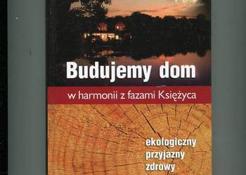 Budujemy dom w harmonii z fazami Księżyca Ekologiczny