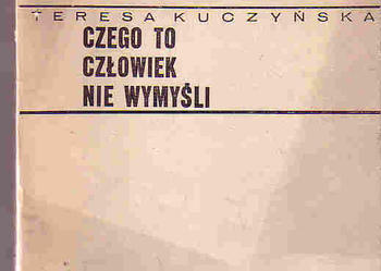 (3728) CZEGO TO CZŁOWIEK NIE WYMYŚLI – TERESA KUCZYŃSKA