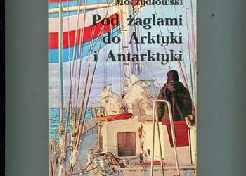 Pod żaglami do Arktyki i Antarktyki - Moczydłowski