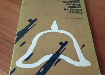 Niemieckie ochotnicze formacje zbrojne na Śląsku 1918-1923 Franciszek Biały