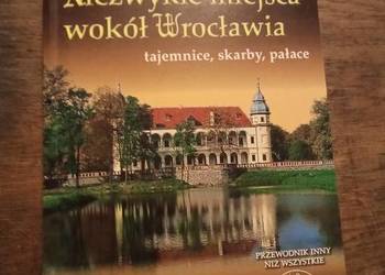 Niezwykłe miejsca wokół Wrocławia