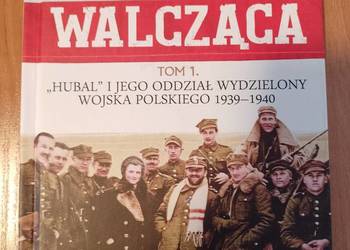 Polska walcząca tom 1 Hubal i jego oddział wydzielony wojska polskiego
