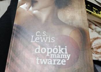 Dopóki mamy twarze. Mit opowiedziany na nowo - Clive S. Lewis