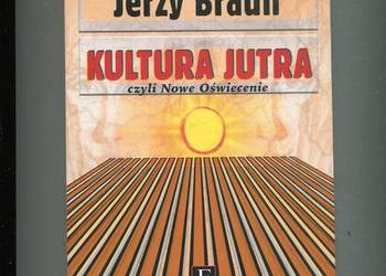 Kultura jutra czyli Nowe Oświecenie - Jerzy Braun