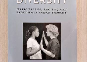 On Human Diversity: Nationalism, Racism and Exoticism in French Thought