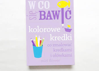 książka z serii w co się bawić, Kolorowe kredki: co zmalować