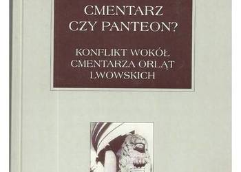 Cmentarz czy panteon? Konflikt wokół cmentarza Orląt Lwowski