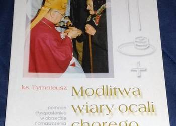 Modlitwa wiary ocali chorego - ks. Tymoteusz