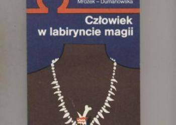 Mrozek-Dumanowska A. - Człowiek w labiryncie magii