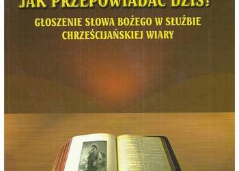 Jak przepowiadać dziś? Głoszenie Słowa Bożego w służbie chrz Jak przepowiadać dziś? Głoszenie Słowa Bożego w służbie chrz