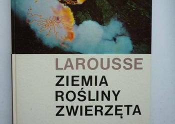 ZIEMIA ROŚLINY ZWIERZĘTA - LAROUSSE