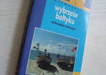 Wybrzeże Bałtyku Od Świnoujścia do Mrzeżyna - Przewodnik Wybrzeże Bałtyku Od Świnoujścia do Mrzeżyna - Przewodnik