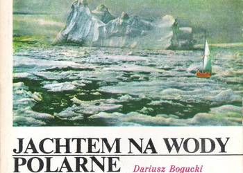 Jachtem na wody polarne - D. Bogucki