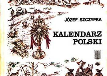 KALENDARZ POLSKI - Józef Szczypka KALENDARZ POLSKI - Józef Szczypka