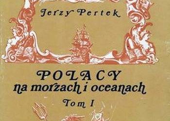 POLACY NA MORZACH I OCEANACH tom 1 - Jerzy Pertek