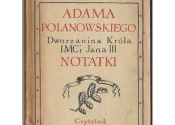 Adama Polanowskiego Dworzanina Króla IMCi Jana III Notatki - Kraszewski J.I Adama Polanowskiego Dworzanina Króla IMCi Jana III Notatki - Kraszewski J.I