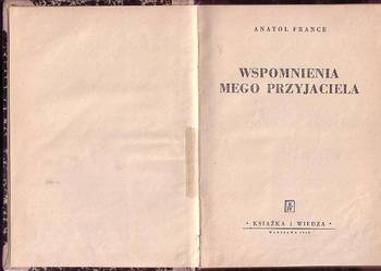(7754) WSPOMNIENIA MEGO PRZYJACIELA – ANATOL FRANCE