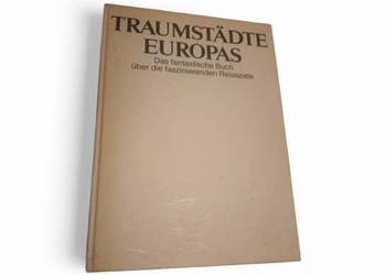 Traumstädte Europas Das fantastische Buch über die faszinierenden Reiseziel