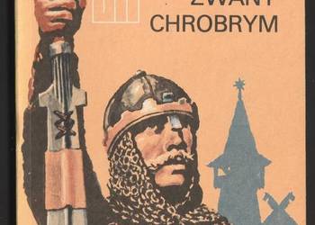 BOLESŁAW ZWANY CHROBRYM - ANNA LISOWSKA - NIEPOKÓLCZYCKA