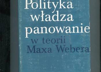 Polityka włada panowanie w teorii Maxa Webera - Marian Orzechowski