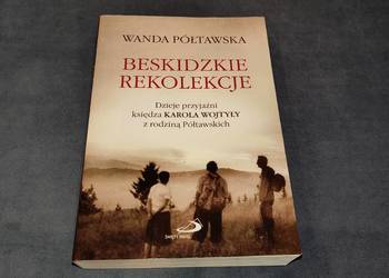 Niezwykła opowieść"Beskidzkie rekolekcje" Wandy Półtawskiej Niezwykła opowieść"Beskidzkie rekolekcje" Wandy Półtawskiej