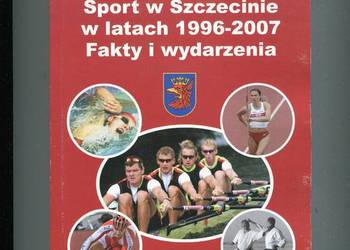 Sport w Szczecinie w latach 1996 - 2007 Fakty i wydarzenia - Szafkowski