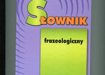 Słownik frazeologiczny Słownik frazeologiczny