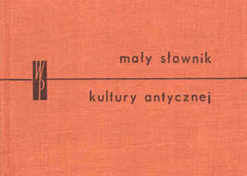 MAŁY SŁOWNIK KULTURY ANTYCZNEJ GRECJA I RZYM - L. Winniczuk