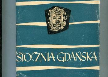 Stocznia Gdańska w dwudziestoleciu 1945-1965 Stocznia Gdańska w dwudziestoleciu 1945-1965