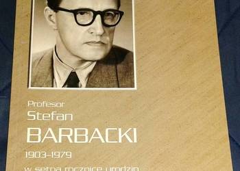 Profesor Stefan Barbacki 1903-1979 w setną rocznicę urodzin