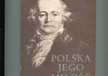 Polska jego miłość Opowieść o Julianie Ursynie Niemcewiczu