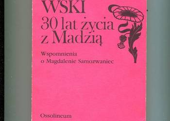30 lat życia z Madzią Wspomnienia o Magdalenie Samozwaniec