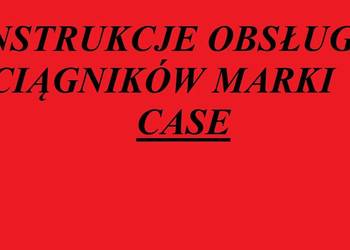 instrukcję obsługi do ciągników marki CASE