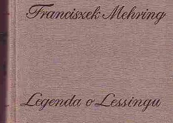 (2813) LEGENDA O LESSINGU PRZYCZYNEK DO HISTORII I KRYTYKI PRUSKIEGO DESPOTYZMU I KLASYCZNEJ LITERATURY  - FRANCISZEK MEHRING