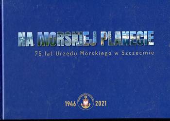 Na morskiej planecie 75 lat Urzędu Morskiego w Szczecinie