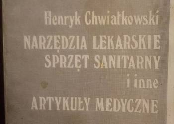 Narzedzia lekarskie i sprzęt sanitarny i inne.H.Chwiałkowski Narzedzia lekarskie i sprzęt sanitarny i inne.H.Chwiałkowski
