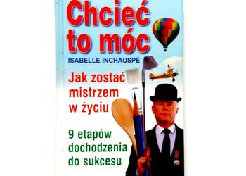 Chcieć to móc. Jak zostać mistrzem w życiu. 9 etapów dochodz