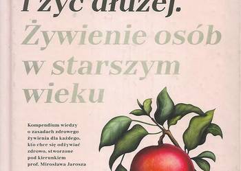 Jeść zdrowiej i żyć dłużej - prof. M. Jarosz.