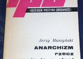 Anarchizm. Rzecz o nieziszczalnej wolności - Jerzy Muszyński