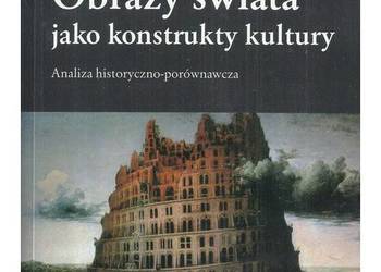 Obrazy świata jako konstrukty kultury. Analiza historyczno-p